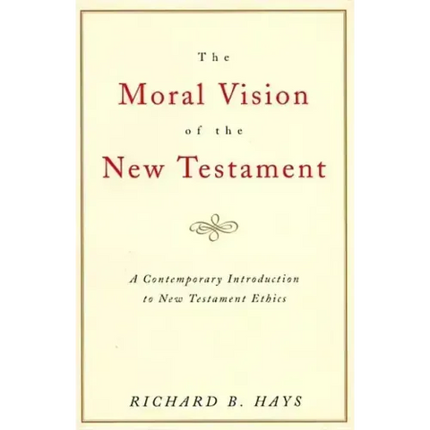 The Moral Vision of the New Testament: Community, Cross, New Creationa Contemporary Introduction to New Testament Ethic