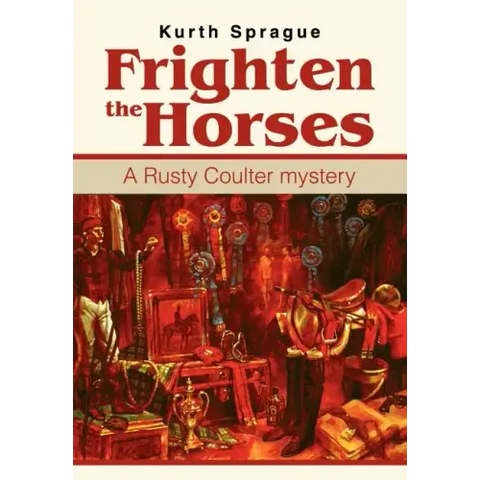Frighten the Horses: A Rusty Coulter mystery