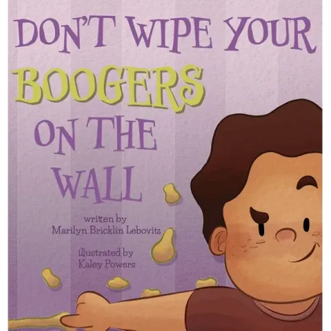 Don't Wipe Your Boogers on the Wall