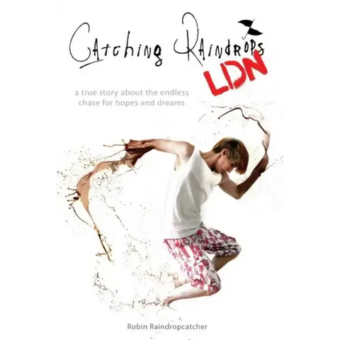 Catching Raindrops LDN: a true story about the never ending chase for hopes and dreams