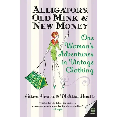 Alligators, Old Mink & New Money: One Woman's Adventures in Vintage Clothing