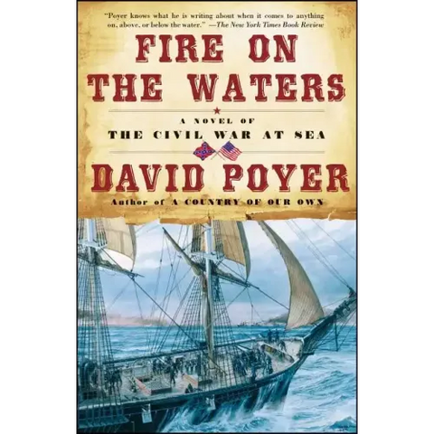 Fire on the Waters: A Novel of the Civil War at Sea