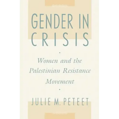 Gender in Crisis: Women and the Palestinian Resistance Movement