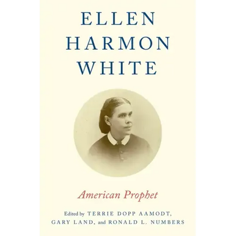 Ellen Harmon White: American Prophet