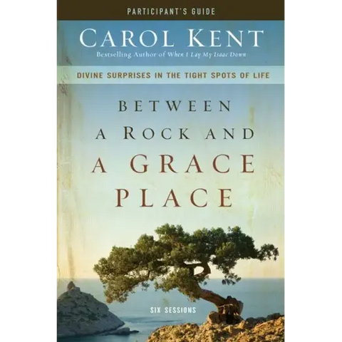 Between a Rock and a Grace Place Bible Study Participant's Guide: Divine Surprises in the Tight Spots of Life