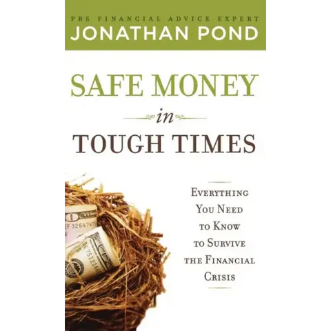 Safe Money in Tough Times: Everything You Need to Know to Survive the Financial Crisis