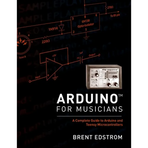 Arduino for Musicians: A Complete Guide to Arduino and Teensy Microcontrollers
