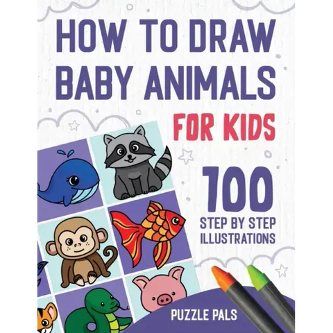 How To Draw Baby Animals: 100 Step By Step Drawings For Kids