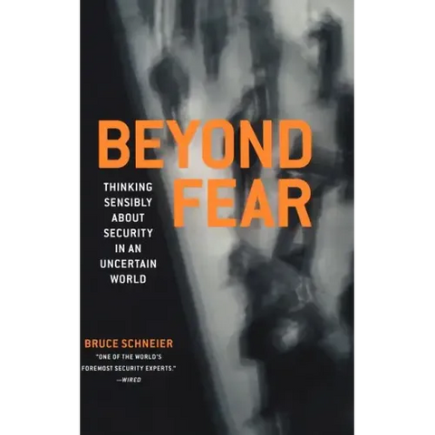 Beyond Fear: Thinking Sensibly about Security in an Uncertain World