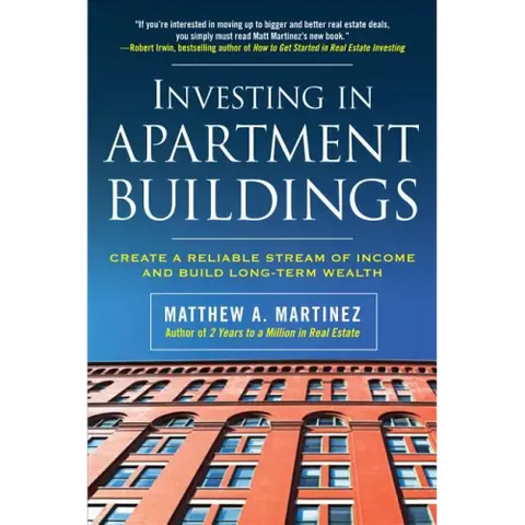 Investing in Apartment Buildings: Create a Reliable Stream of Income and Build Long-Term Wealth