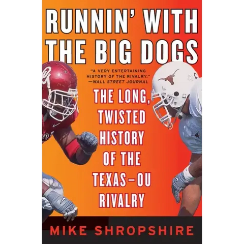 Runnin' with the Big Dogs: The Long, Twisted History of the Texas-OU Rivalry