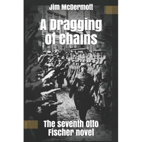A Dragging of Chains: The seventh Otto Fischer novel