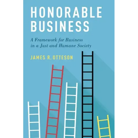 Honorable Business: A Framework for Business in a Just and Humane Society