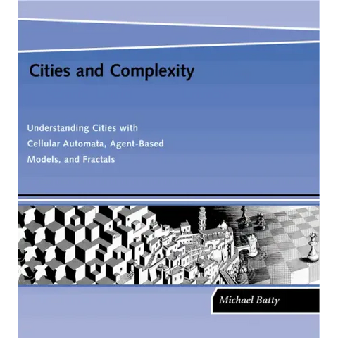 Cities and Complexity: Understanding Cities with Cellular Automata, Agent-Based Models, and Fractals