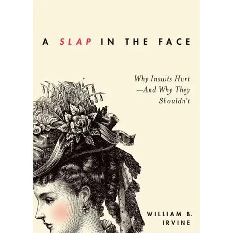 Slap in the Face: Why Insults Hurt--And Why They Shouldn't