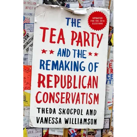 Tea Party and the Remaking of Republican Conservatism