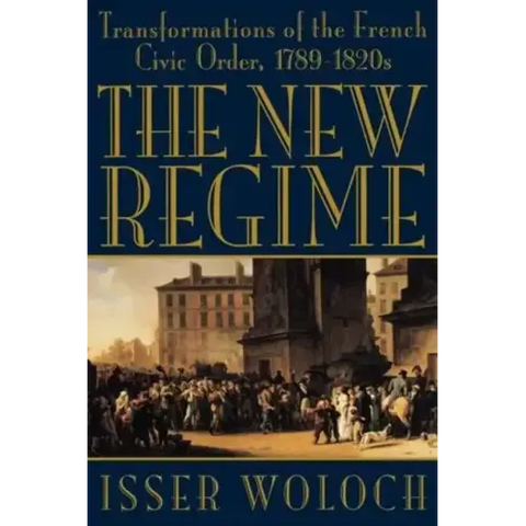 The New Regime: Transformations of the French Civic Order, 1789-1820s
