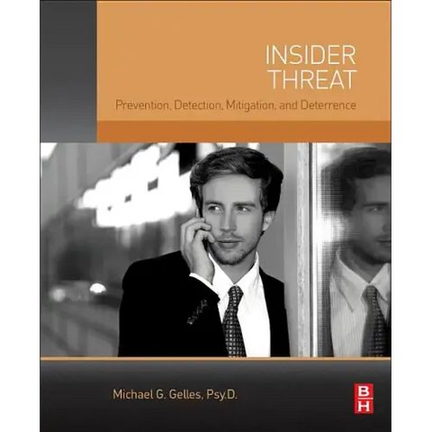 Insider Threat: Prevention, Detection, Mitigation, and Deterrence