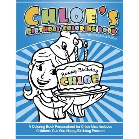 Chloe's Birthday Coloring Book Kids Personalized Books: A Coloring Book Personalized for Chloe that includes Children's Cut Out Happy Birthday Posters