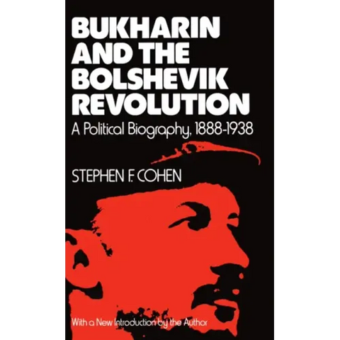 Bukharin and the Bolshevik Revolution: A Political Biography, 1888-1938