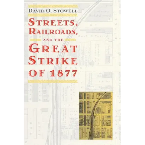 Streets, Railroads, and the Great Strike of 1877