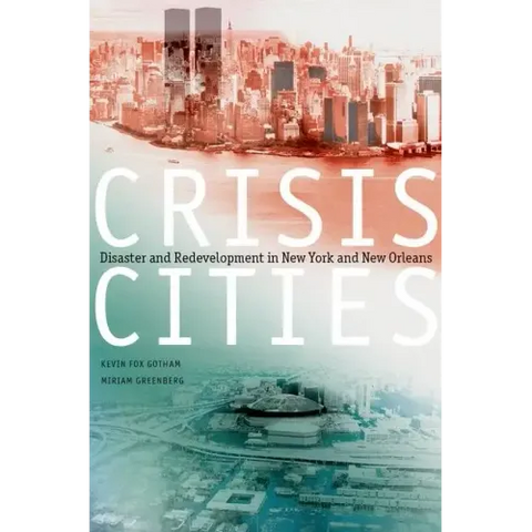 Crisis Cities: Disaster and Redevelopment in New York and New Orleans