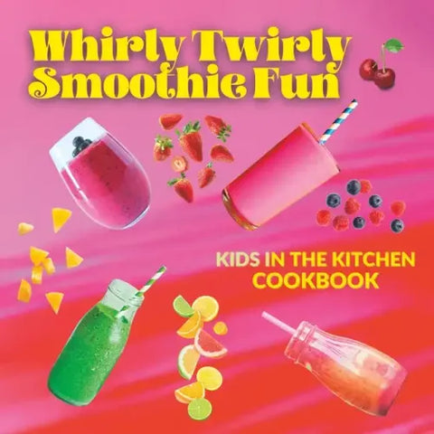 Whirly Twirly Smoothie Fun: Kids In The Kitchen