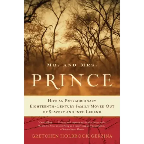 Mr. and Mrs. Prince: How an Extraordinary Eighteenth-Century Family Moved Out of Slavery and Into Legend