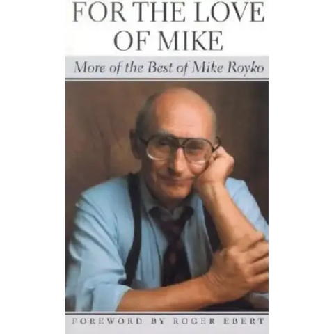 For the Love of Mike: More of the Best of Mike Royko