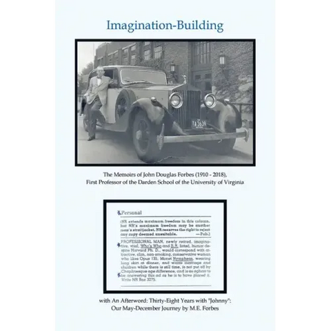 Imagination-Building: The Memoirs of John Douglas Forbes (1910 - 2018), First Professor of the Darden School of the University of Virginia
