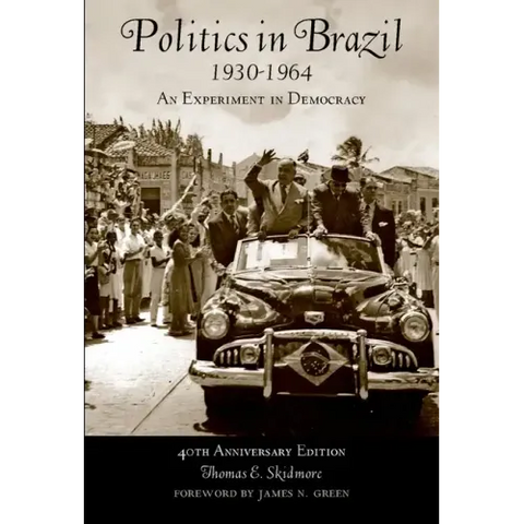 Politics in Brazil 1930-1964: An Experiment in Democracy
