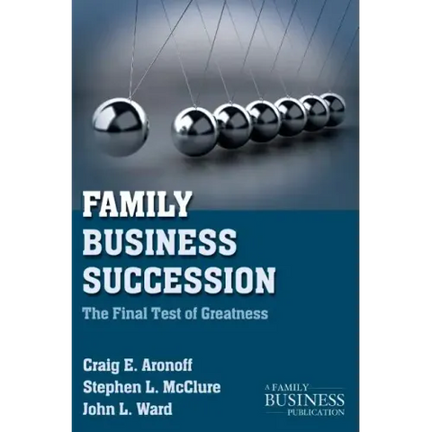 Family Business Succession: The Final Test of Greatness