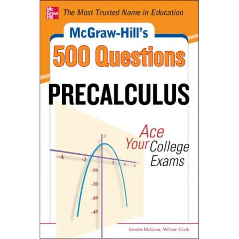 McGraw-Hill's 500 College Precalculus Questions: Ace Your College Exams: 3 Reading Tests + 3 Writing Tests + 3 Mathematics Tests