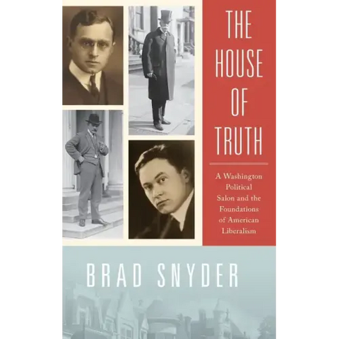 House of Truth: A Washington Political Salon and the Foundations of American Liberalism