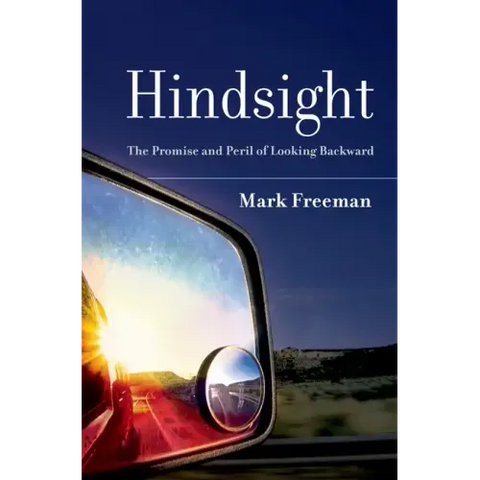 Hindsight: The Promise and Peril of Looking Backward