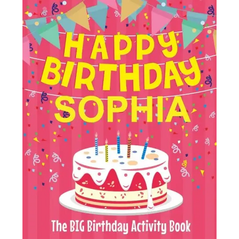 Happy Birthday Sophia - The Big Birthday Activity Book: (Personalized Children's Activity Book)