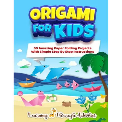 Origami For Kids: 50 Amazing Paper Folding Projects With Simple Step By Step Instructions (Origami Fun)