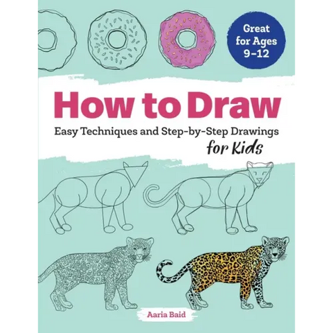 How to Draw: Easy Techniques and Step-By-Step Drawings for Kids