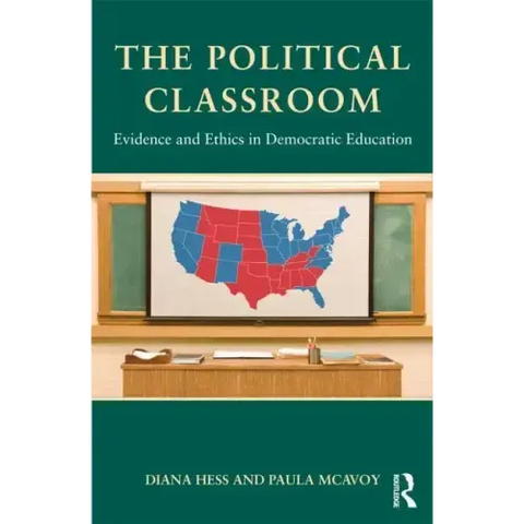 The Political Classroom: Evidence and Ethics in Democratic Education