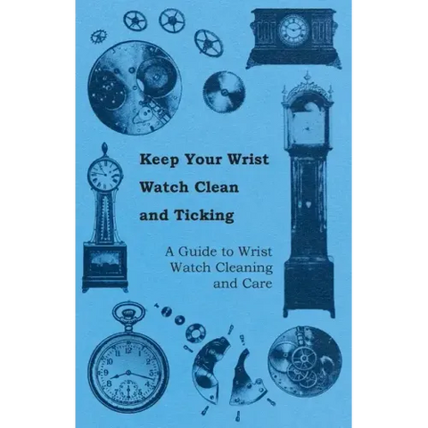 Keep Your Wrist Watch Clean and Ticking - A Guide to Wrist Watch Cleaning and Care