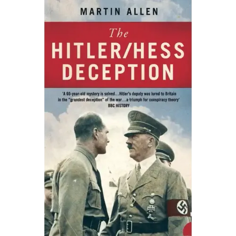 The Hitler/Hess Deception: British Intelligence's Best-Kept Secret of the Second World War