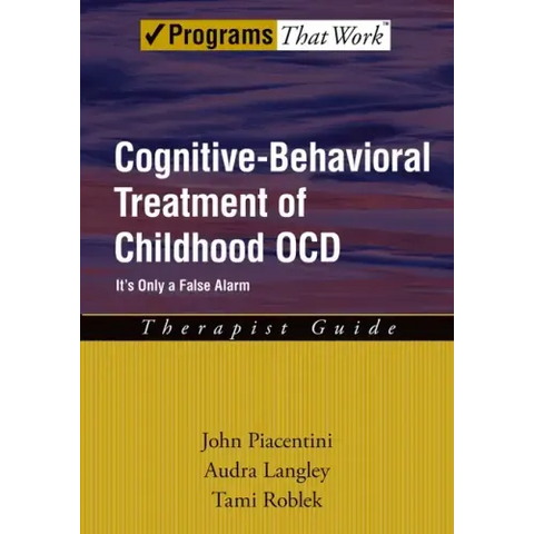Cognitive-Behavioral Treatment of Childhood Ocd: It's Only a False Alarmtherapist Guide