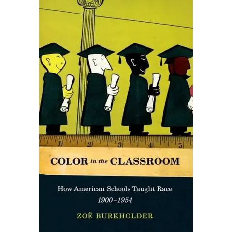 Color in the Classroom: How American Schools Taught Race, 1900-1954