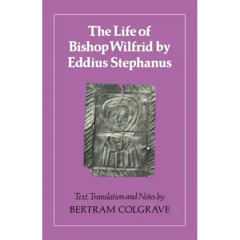 The Life of Bishop Wilfrid by Eddius Stephanus