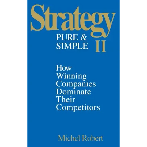 Strategy Pure & Simple II: How Winning Companies Dominate Their Competitors