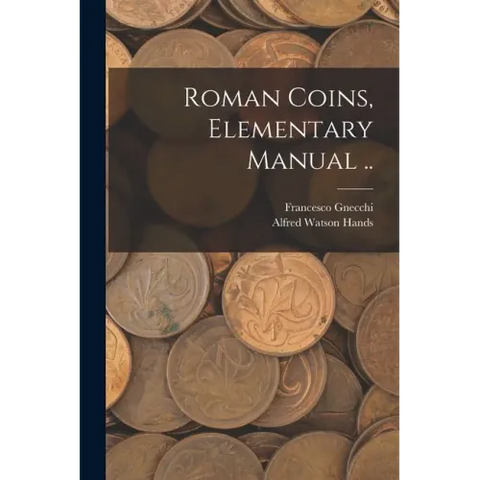 Roman Coins, Elementary Manual ..