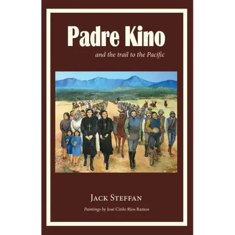 Padre Kino and the Trail to the Pacific