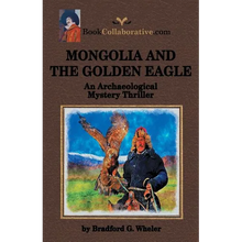 MONGOLIA AND THE GOLDEN EAGLE An Archaeological Mystery Thriller - Paperback