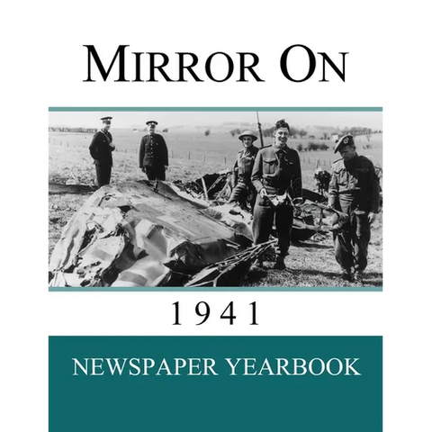 Mirror On 1941: Newspaper Yearbook containing 120 front pages from 1941 - Unique birthday gift / present idea.