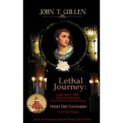 Lethal Journey: Legendary 1892 Gaslamp Mystery: True Crime & Ghost Story Hotel del Coronado near San Diego 125th Anniversary Special Pocket Size Editi